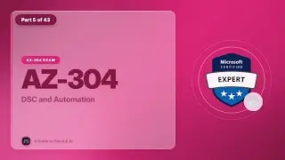 AZ-304 Exam EP 05: DSC and Automation