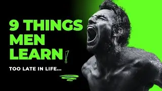 9 Things Men Learn Too Late in Life