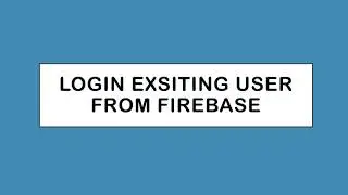 Login Exsiting User from Firebase | Firebase | Login User from Firebase | Part-2