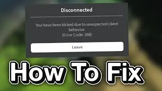 ROBLOX | How to Fix - You have been kicked due to unexpected client behaviour. (Error Code: 268)