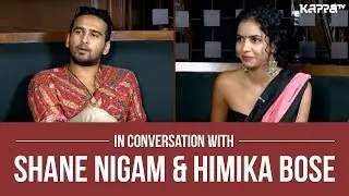 In Conversation with Shane Nigam & Himika Bose
