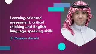 Learning oriented assessment, critical thinking and English language speaking skills with Dr Mansoor
