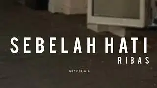 Sebelah Hati - Ribas (Lyrics)