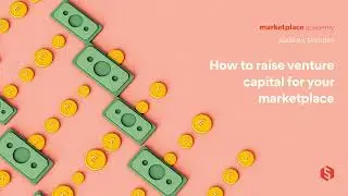 Marketplace Academy S02E04 - How to raise venture capital for your marketplace