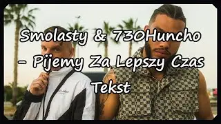 Smolasty & 730Huncho - Pijemy Za Lepszy Czas (Tekst)