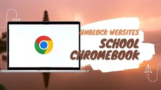 How to Unblock Websites on School Chromebook 2024