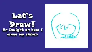 Let's Draw! An insight on how I draw my chibis