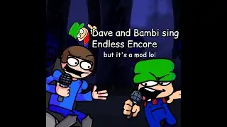 Dave and Bambi sing Endless Encore but it's a mod (VERY LATE 100 SUB SPECIAL)
