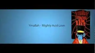 Ymallah - Mighty Acid Love [HD]