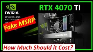RTX 4070 Ti  Fake MSRP - How Much Should it Cost?