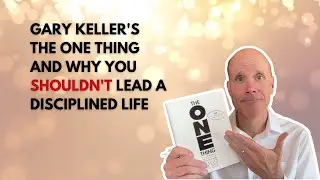 127: Gary Keller's ONE THING and Why You Shouldn't Lead a Disciplined Life