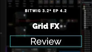 A Comprehensive Guide to Bitwig 3.2 Ep 4.2 (Grid FX)