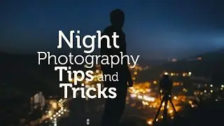 Night Photography Tips and Tricks