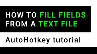AutoHotkey tutorial -  How to fill input fields on a website from a text file