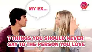 7 Things You Should Never Say To The Person You Love