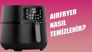 Philips Airfryer'larımızı Nasıl Temizlemeliyiz?