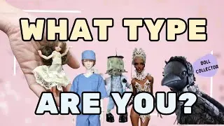 20 Types of Doll Collectors [What type are you?]