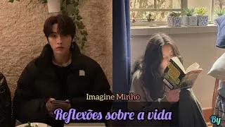 Reflexões sobre a vida – Imagine Minho (SKZ) °Episódio único°