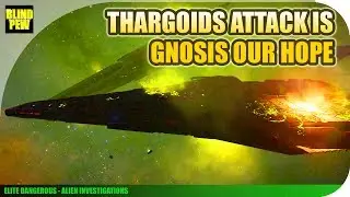 Elite Dangerous - As the Thargoids Attack does the Gnosis represent hope - Alien Investigations