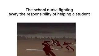 The school nurse fighting away the responsibility of helping a student
