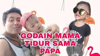 GODAIN MAMA TIDUR SAMA PAPA