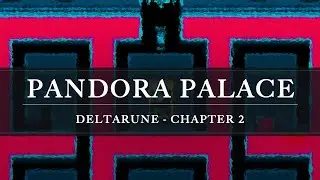 Deltarune - Chapter 2: Pandora Palace Arrangement
