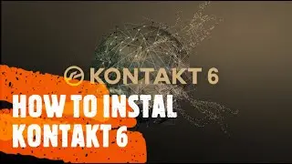 HOW TO INSTALL KONTAKT 6