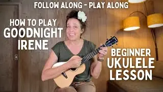 How To Play “Goodnight Irene” (Beginner Ukulele Lesson)