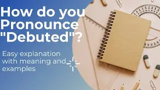 Advanced Vocabulary Pronunciation | How do you pronounce Debuted | 2021