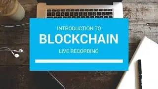 Intro to blockchain - Live Recording