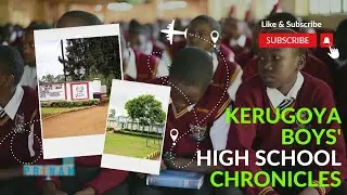 MUST WATCH || HIGH SCHOOL CHRONICLES || MY LIFE IN KERUGOYA BOYS HIGH SCHOOL