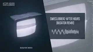 SweClubberz - After Hours (Busaton Remix)