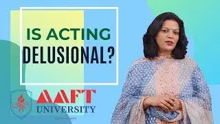 Is Acting Delusional? | AAFT University | School of Cinema