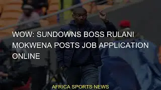 #Rulani #application #online #Mokwena #boss #posts #Sundowns