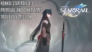 Honkai Star Rail 4.3 Primeval and Other Times Trailblaze Mission