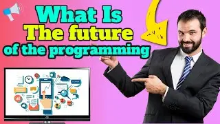 What Is The Future Of Programming? Future Predictions