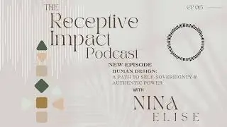 Human Design: A Path to Self-Sovereignty and Authentic Power | Receptive Impact Episode 015