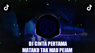 DJ CINTA PERTAMA || MATAKU TAK MAU PEJAM || VIRAL TIKTOK 2023