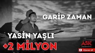 Yasin Yaşlı - Garip Zaman #aşkprodüksiyon #yasinyaşlı #garipzaman #enyeniler #türküler #aşk