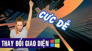 Cách Tùy Chỉnh Giao Diện Win 10 Theo Ý Muốn