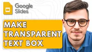 How To Make Transparent Text Box In Google Slides [2026 Guide]