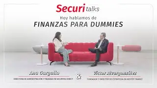 Securitalks: Finanzas para dummies con Ana Gargallo y Víctor Alvargonzález