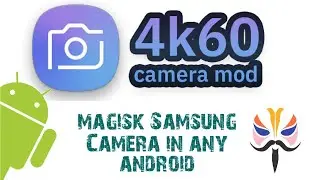 Magisk Module Exynos Samsung 4k60 Camera Mod | UHD @ 60 FPS | HEVC | 6400 ISO | More