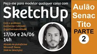 Peça-me para modelar qualquer coisa com SketchUp - Parte 2 - Aulão Senac Tito