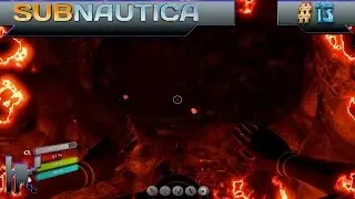 Let's Play Subnautica - Episode 13: Entering The Lava Zone WAY Too Early!!