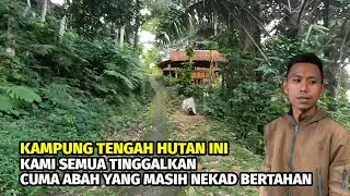 Kami Tinggalkan Kampung Tengah Hutan Ini..!! Cuma Abah Sendirian Yang Nekad Bertahan.