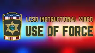 LCSO Instructional Video: Use of Force