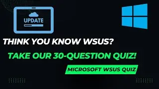 Test Your WSUS Knowledge: 30-Question Quiz Challenge!