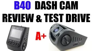 B40 A118C DASH CAM UNBOXING & TEST DRIVE