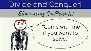 Divide and Conquer: Eliminating Coefficients